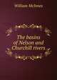 The basins of Nelson and Churchill rivers, William McInnes 