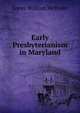 Early Presbyterianism in Maryland, James William McIlvain 