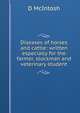 Diseases of horses and cattle: written especially for the farmer, stockman and veterinary student, D McIntosh 