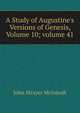 A Study of Augustine's Versions of Genesis, Volume 10; volume 41, John Strayer McIntosh 
