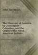 The Discovery of America by Christopher Columbus; and the Origin of the North American Indians, John McIntosh 