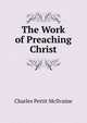 The Work of Preaching Christ, Charles Pettit McIlvaine 