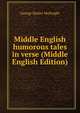 Middle English humorous tales in verse (Middle English Edition), George Harley McKnight 