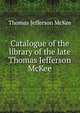 Catalogue of the library of the late Thomas Jefferson McKee, Thomas Jefferson McKee 