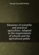 Elements of scientific and practical agriculture. Adapted to the requirements of schools and the agricultural public, George Gemmell McKay 