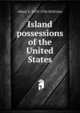 Island possessions of the United States, Albert E. 1870-1936 McKinley 