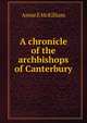 A chronicle of the archbishops of Canterbury, Annie E McKilliam 