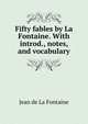 Fifty fables by La Fontaine. With introd., notes, and vocabulary, Jean de La Fontaine 