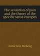 The sensation of pain and the theory of the specific sense energies, Anna Jane McKeag 