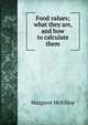 Food values; what they are, and how to calculate them, Margaret McKillop 