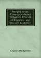 Freight rates: Correspondence between Charles McKernon . and William C. Brown, Charles McKernon 