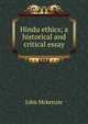 Hindu ethics; a historical and critical essay, John Mckenzie 