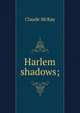 Harlem shadows;, Claude McKay 