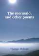 The mermaid, and other poems, Thomas McKean 