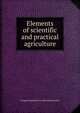 Elements of scientific and practical agriculture, George Gemmell. [from old catalog McKay 
