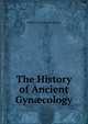 The History of Ancient Gyn?cology, William John Stewart McKay 