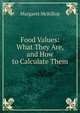 Food Values: What They Are, and How to Calculate Them, Margaret McKillop 