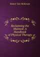Reclaiming the Maimed: A Handbook of Physical Therapy, Robert Tait McKenzie 