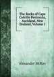 The Rocks of Cape Colville Peninsula, Auckland, New Zealand, Volume 1, Alexander McKay 