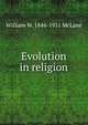 Evolution in religion, William W. 1846-1931 McLane 