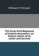 The Forty-third Regiment of Indiana Volunteers: an historic sketch of its career and services, William E McLean 
