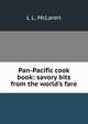Pan-Pacific cook book: savory bits from the world's fare, L L. McLaren 