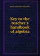 Key to the teacher's handbook of algebra, J. A. McLellan 