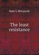 The least resistance, Kate L McLaurin 