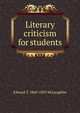 Literary criticism for students, Edward T. 1860-1893 McLaughlin 