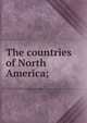 The countries of North America;, 