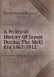 A Political History Of Japan During The Meiji Era 1867-1912, Walter Wallace McLaren 