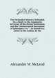 The Methodist Ministry Defended, Or, a Reply to the Arguments in Favour of the Divine Institution, and the Uninterrupted Succession of Episcopacy: As . : As Stated in a Letter to the Author, by the, Alexander W. McLeod 