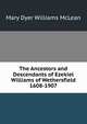 The Ancestors and Descendants of Ezekiel Williams of Wethersfield 1608-1907, Mary Dyer Williams McLean 