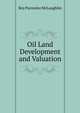 Oil Land Development and Valuation, Roy Parmelee McLaughlin 