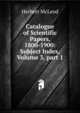 Catalogue of Scientific Papers, 1800-1900: Subject Index, Volume 3, part 1, Herbert McLeod 
