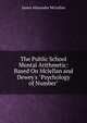 The Public School Mental Arithmetic: Based On Mclellan and Dewey's "Psychology of Number"., J. A. McLellan 