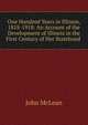 One Hundred Years in Illinois, 1818-1918: An Account of the Development of Illinois in the First Century of Her Statehood ., John McLean 