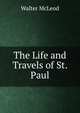 The Life and Travels of St. Paul, Walter McLeod 