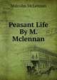Peasant Life By M. Mclennan., Malcolm McLennan 