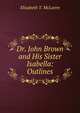 Dr. John Brown and His Sister Isabella: Outlines, Elizabeth T. McLaren 