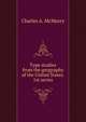 Type studies from the geography of the United States. 1st series., Charles Alexander McMurry 