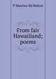 From fair Hawaiiland; poems, P Maurice McMahon 