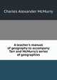 A teacher's manual of geography to accompany Tarr and McMurry's series of geographies, Charles Alexander McMurry 