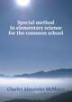 Special method in elementary science for the common school, Charles Alexander McMurry 