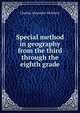 Special method in geography from the third through the eighth grade, Charles Alexander McMurry 