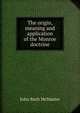 The origin, meaning and application of the Monroe doctrine, John Bach McMaster 