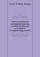 Notes on practical mechanical drawing, written for the use of students in engineering courses, Victor T. 1864- Wilson 