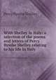 With Shelley in Italy: a selection of the poems and letters of Percy Bysshe Shelley relating to his life in Italy, Shelley Percy Bysshe 