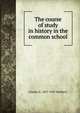 The course of study in history in the common school, Charles Alexander McMurry 