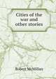 Cities of the war and other stories, Robert McMillan 
